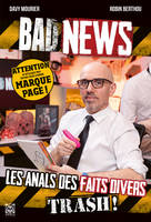 Badnews, les anals des faits divers trash, Les anals des faits divers trash !