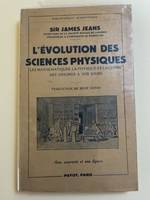 L'évolution des sciences physiques. Les mathématiques, la physique et la chimie des origines a nos jours