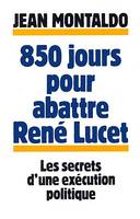 850 jours pour abattre René Lucet, Les Secrets d'un exécution politique