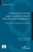 L'autorité de la chose jugée au pénal à l'égard des décisions européennes, Essai de droit comparé franco-italien