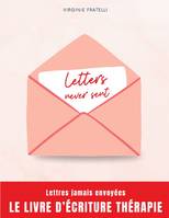 Letters never sent, Lettres jamais envoyées, la thérapie par l'écriture