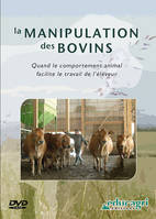 Manipulation des bovins (La) : Quand le comportement animal facilite le travail de l?éleveur