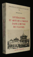 Littératures et arts de l'Orient dans l'oeuvre de Claudel