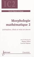 2, Estimation, choix et mise en oeuvre, Morphologie mathématique 2 : estimation, choix et mise en oeuvre, Estimation, choix et mise en oeuvre