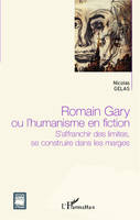 Romain Gary ou l'humanisme en fiction, S'affranchir des limites, se construire dans les marges