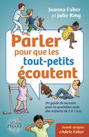 Parler pour que les tout-petits écoutent  Un guide de secours pour le quotidien (enfants de 2-7 ans)