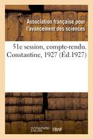 51e session, compte-rendu. Constantine, 1927