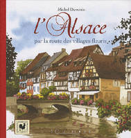 L'Alsace par la route des villages fleuris., par la route des villages fleuris