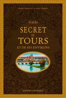 GUIDE SECRET DE TOURS ET DE SES ENVIRONS