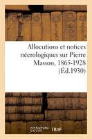 Allocutions et notices nécrologiques sur Pierre Masson, 1865-1928