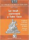 Le bruit : comment y faire face, Solutions pratiques - Démarches amiables - Recours en justice