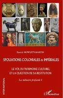Spoliations coloniales & impériales, Le vol du patrimoine culturel et la question de sa restitution. La mémoire profanée I