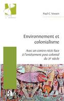 Environnement et colonialisme, (Avec un contre-récit face à l'entêtement post-colonial du 21e siècle)