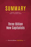 Summary: Three Billion New Capitalists, Review and Analysis of Clyde V. Prestowitz's Book