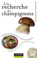 A la recherche des champignons - Un guide de terrain pour comprendre la nature, Un guide de terrain pour comprendre la nature - Champignons de nos forêts, sachez les reconnaître