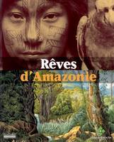 Rêves d'Amazonie, [exposition, 29 avril-13 novembre 2005]