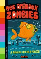 4, Mes animaux zombies, Tome 04, Le dernier plongeon du poisson