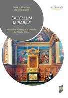 Sacellum mirabile, Nouvelles études sur la chapelle de claude d'urfé