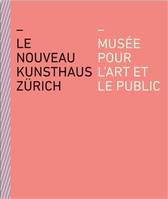 Le Nouveau Kunsthaus ZUrich MusEe pour l'art et le public /franCais