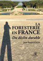 La foresterie en France - Du déclin durable