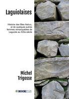 Laguiolaises, Histoire des filles Astruc , et de quelques autres femmes remarquables de Laguiole au XIXe siècle