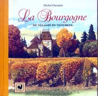 La Bourgogne - de villages en vignobles, de villages en vignobles