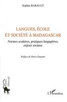 LANGUES ECOLE ET SOCIETE A MADAGASCAR NORMES SCOLAIRES PRATI, Normes scolaires, pratiques langagières, enjeux sociaux