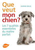 Que veut mon chien ? Les 7 qualités essentielles du maître parfait