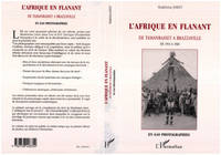 L'Afrique en flânant, De Tamanrasset à Brazzaville, de 1953 à 1960, en 640 photographies, L'AFRIQUE EN FLANANT, De Tamanrasset à Brazzaville, sept ans en Afrique noire à la vieille de la décolonisation de 1953 à 1960 en 640 photographies