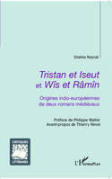 Tristan et Iseut et Wîs et Râmîn, Origines indo-européennes de deux romans médiévaux