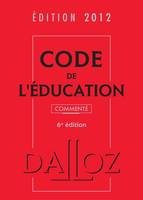 Code de l'éducation 2012, commenté - 6e éd., Codes Dalloz Professionnels