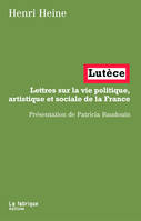 Lutèce, Lettres sur la vie politique, artistique et sociale de la France