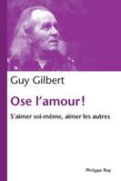 Ose l'amour! S'aimer soi-même, aimer les autres, S’aimer soi-même, aimer les autres