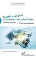 Glocalisation de la communication publicitaire, Enjeux et pratiques en Afrique subsaharienne