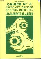 Exercices rapides de dessin industriel : Eléments de liaison, Volume 5, Les éléments de liaison