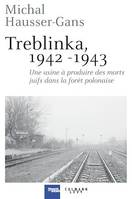 Treblinka 1942-1943, Une usine à produire des morts juifs dans la forêt polonaise