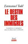 L'Histoire immédiate Le Destin des immigrés. Assimilation et ségrégation dans les démocraties occide, assimilation et ségrégation dans les démocraties occidentales