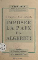 Un impérieux devoir national : imposer la paix en Algérie !, Rapport à l'assemblée d'information des Communistes parisiens, le 17 janvier 1957 à Paris