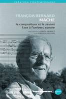 François-Bernard Mâche, le compositeur et le savant face à l'univers sonore