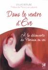 Dans le ventre d'Ève - A la découverte du Féminin en soi, à la découverte du féminin en soi