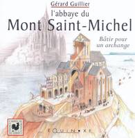 L'abbaye du Mont Saint-Michel, Bâtir pour un archange