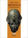 Amenhotep III, le Magnifique, le magnifique