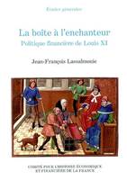 la boîte à l'enchanteur, politique financière de louis xi - 1461-1483, politique financière de Louis XI