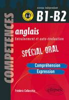 Anglais. Entraînement et auto-évaluation. Spécial Oral. B1-B2 (Compréhension, expression en continu, expression en interactivité), entraînement et auto-évaluation, spécial oral