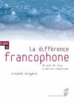 La différence francophone, de Jean de Léry à Patrick Chamoiseau