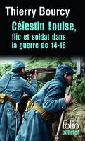 Célestin Louise, flic et soldat dans la guerre de 14-18, Flic et soldat dans la guerre de 14-18