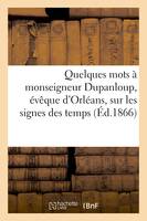 Quelques mots à monseigneur Dupanloup, évêque d'Orléans, sur les signes des temps