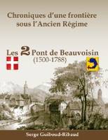 1, Chroniques d'une frontière sous l'Ancien Régime, Les 2 Pont de Beauvoisin (1500-1788)