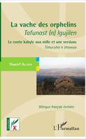 La vache des orphelins - Tafunast (n) Igujilen, Le conte kabyle aux mille et une versions - Timucuha n tmawya - Bilingue français-berbère