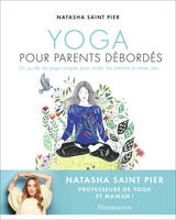 Yoga pour parents débordés, Un guide de yoga unique, pour aider les parents à rester zen